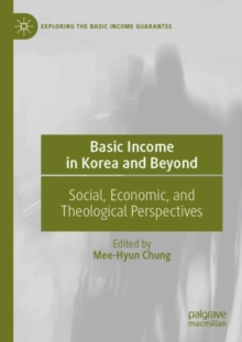 Basic Income in Korea and Beyond : Social, Economic, and Theological Perspectives