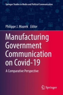 Manufacturing Government Communication on Covid-19 : A Comparative Perspective