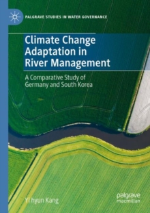 Climate Change Adaptation in River Management : A Comparative Study of Germany and South Korea