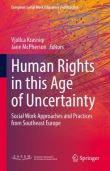 Human Rights in this Age of Uncertainty : Social Work Approaches and Practices from Southeast Europe