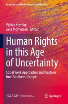 Human Rights in this Age of Uncertainty : Social Work Approaches and Practices from Southeast Europe