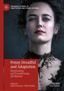 Penny Dreadful and Adaptation : Reanimating and Transforming the Monster