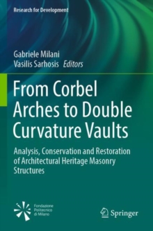 From Corbel Arches to Double Curvature Vaults : Analysis, Conservation and Restoration of Architectural Heritage Masonry Structures