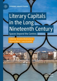 Literary Capitals in the Long Nineteenth Century : Spaces beyond the Centres