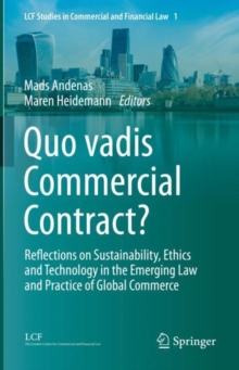 Quo vadis Commercial Contract? : Reflections on Sustainability, Ethics and Technology in the Emerging Law and Practice of Global Commerce