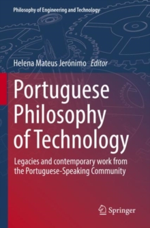 Portuguese Philosophy of Technology : Legacies and contemporary work from the Portuguese-Speaking Community