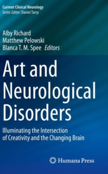 Art and Neurological Disorders : Illuminating the Intersection of Creativity and the Changing Brain
