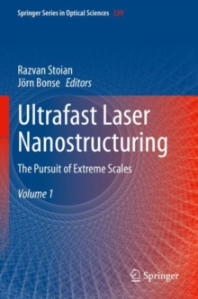 Ultrafast Laser Nanostructuring : The Pursuit of Extreme Scales