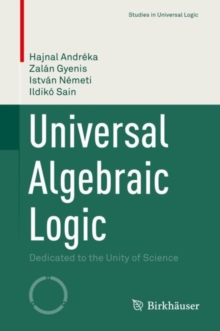 Universal Algebraic Logic : Dedicated to the Unity of Science