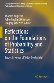 Reflections on the Foundations of Probability and Statistics : Essays in Honor of Teddy Seidenfeld