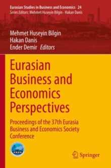 Eurasian Business and Economics Perspectives : Proceedings of the 37th Eurasia Business and Economics Society Conference