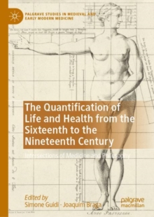 The Quantification of Life and Health from the Sixteenth to the Nineteenth Century : Intersections of Medicine and Philosophy