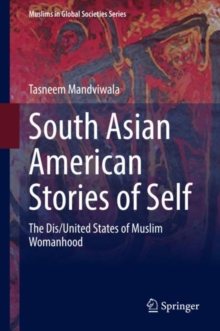 South Asian American Stories of Self : The Dis/United States of Muslim Womanhood