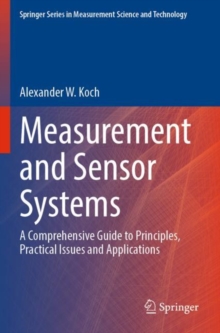 Measurement and Sensor Systems : A Comprehensive Guide to Principles, Practical Issues and Applications