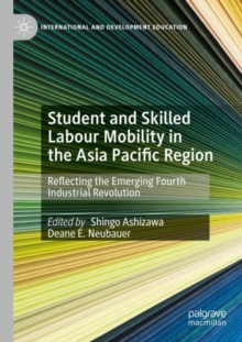 Student and Skilled Labour Mobility in the Asia Pacific Region : Reflecting the Emerging Fourth Industrial Revolution