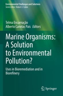 Marine Organisms: A Solution to Environmental Pollution? : Uses in Bioremediation and in Biorefinery