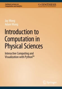 Introduction to Computation in Physical Sciences : Interactive Computing and Visualization with Python™