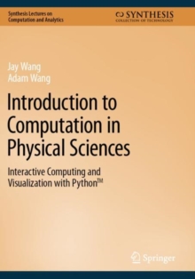 Introduction to Computation in Physical Sciences : Interactive Computing and Visualization with Python™