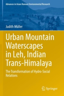 Urban Mountain Waterscapes in Leh, Indian Trans-Himalaya : The Transformation of Hydro-Social Relations
