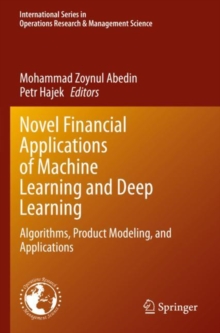 Novel Financial Applications of Machine Learning and Deep Learning : Algorithms, Product Modeling, and Applications