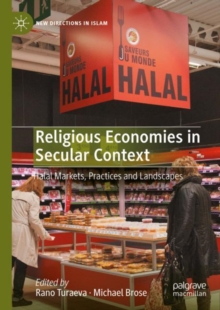Religious Economies in Secular Context : Halal Markets, Practices and Landscapes