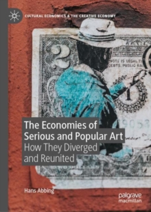 The Economies of Serious and Popular Art : How They Diverged and Reunited