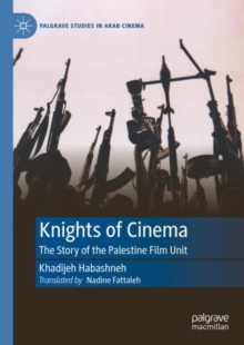 Knights of Cinema : The Story of the Palestine Film Unit