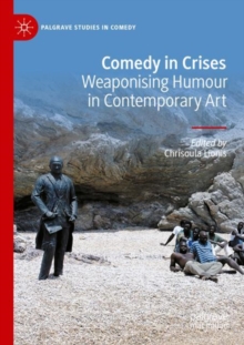 Comedy in Crises : Weaponising Humour in Contemporary Art
