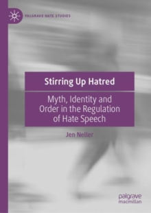 Stirring Up Hatred : Myth, Identity and Order in the Regulation of Hate Speech