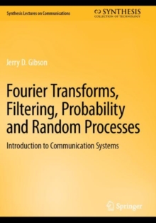 Fourier Transforms, Filtering, Probability and Random Processes : Introduction to Communication Systems