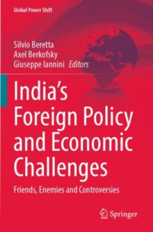 India’s Foreign Policy and Economic Challenges : Friends, Enemies and Controversies
