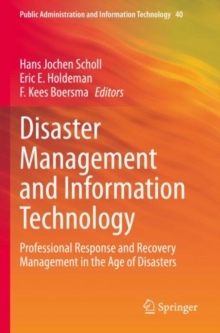 Disaster Management and Information Technology : Professional Response and Recovery Management in the Age of Disasters