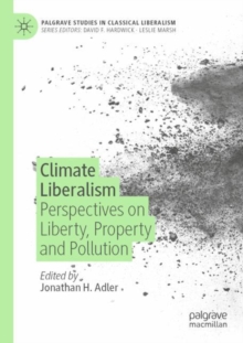 Climate Liberalism : Perspectives on Liberty, Property and Pollution