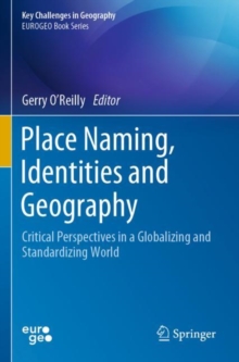 Place Naming, Identities and Geography : Critical Perspectives in a Globalizing and Standardizing World