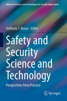 Safety and Security Science and Technology : Perspectives from Practice