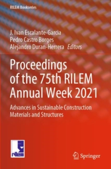 Proceedings of the 75th RILEM Annual Week 2021 : Advances in Sustainable Construction Materials and Structures