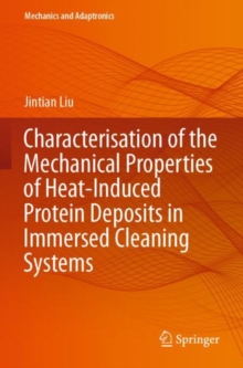 Characterisation of the Mechanical Properties of Heat-Induced Protein Deposits in Immersed Cleaning Systems