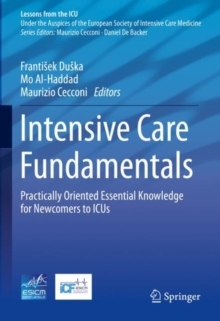 Intensive Care Fundamentals : Practically Oriented Essential Knowledge for Newcomers to ICUs