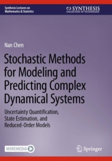 Stochastic Methods for Modeling and Predicting Complex Dynamical Systems : Uncertainty Quantification, State Estimation, and Reduced-Order Models