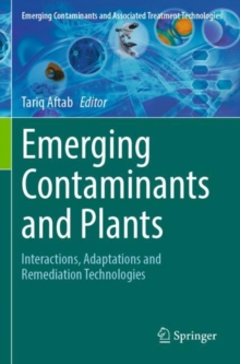 Emerging Contaminants and Plants : Interactions, Adaptations and Remediation Technologies
