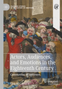 Actors, Audiences, and Emotions in the Eighteenth Century : Communities of Sentiment