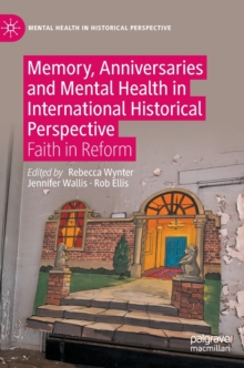 Memory, Anniversaries and Mental Health in International Historical Perspective : Faith in Reform