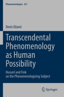 Transcendental Phenomenology as Human Possibility : Husserl and Fink on the Phenomenologizing Subject