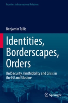 Identities, Borderscapes, Orders : (In)Security, (Im)Mobility and Crisis in the EU and Ukraine
