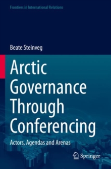 Arctic Governance Through Conferencing : Actors, Agendas and Arenas