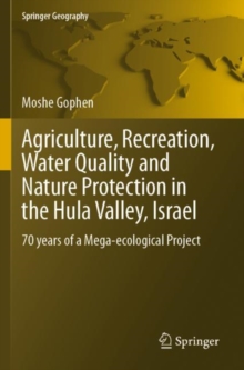 Agriculture, Recreation, Water Quality and Nature Protection in the Hula Valley, Israel : 70 years of a Mega-ecological Project