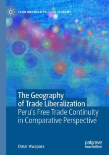 The Geography of Trade Liberalization : Peru’s Free Trade Continuity in Comparative Perspective