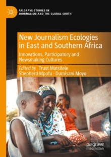 New Journalism Ecologies in East and Southern Africa : Innovations, Participatory and Newsmaking Cultures
