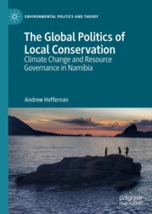 The Global Politics of Local Conservation : Climate Change and Resource Governance in Namibia