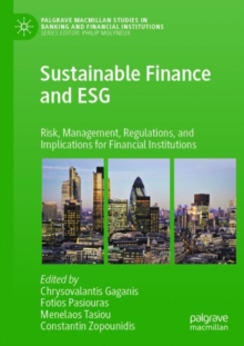 Sustainable Finance and ESG : Risk, Management, Regulations, and Implications for Financial Institutions